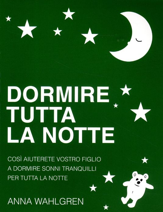 Dormire Tutta la Notte: Cosi Aiuterete Vostro Figlio a Dormire Sonni Tranquilli per Tutta la Notte