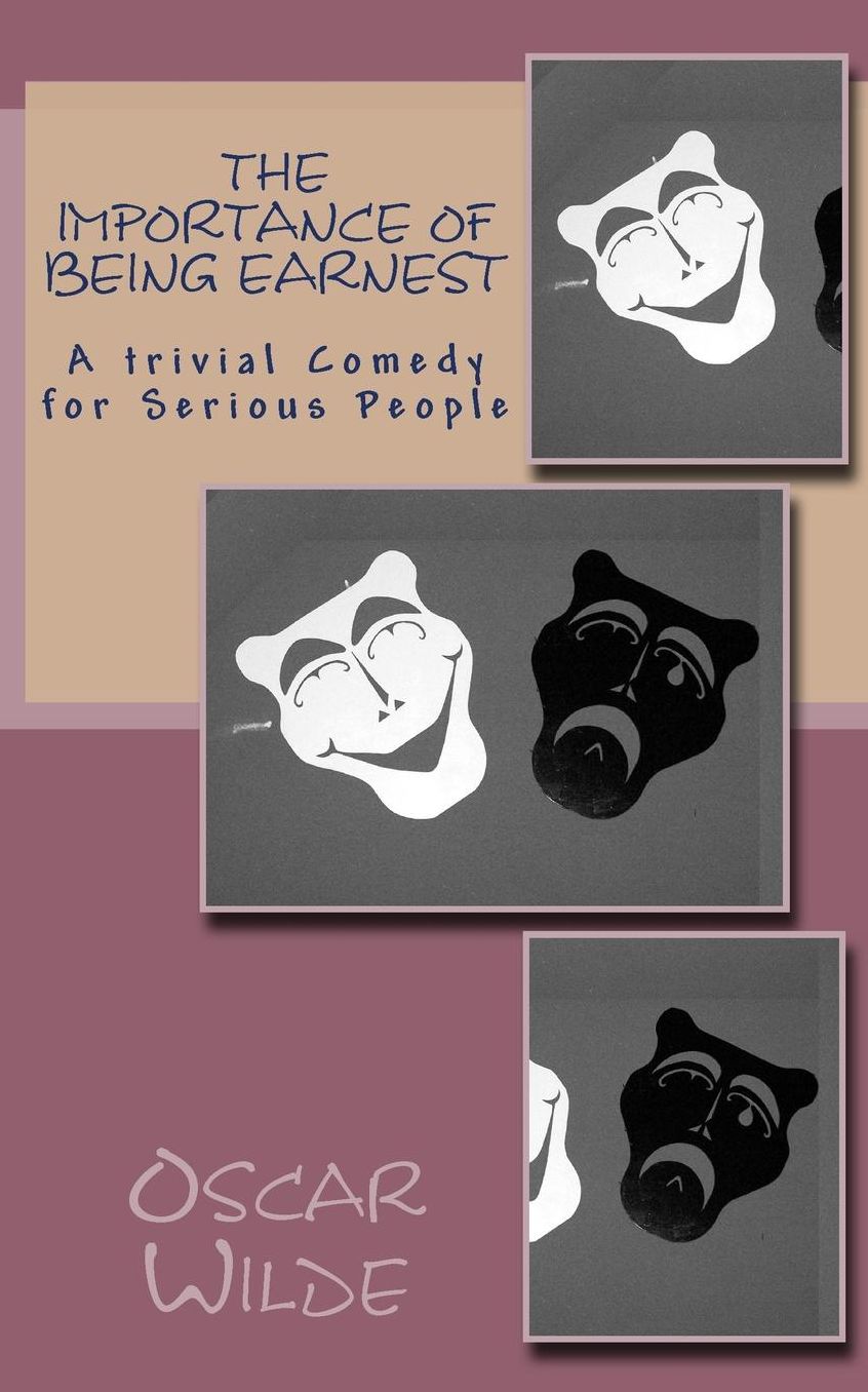 The Importance of Being Earnest: A Trivial Comedy for Serious People