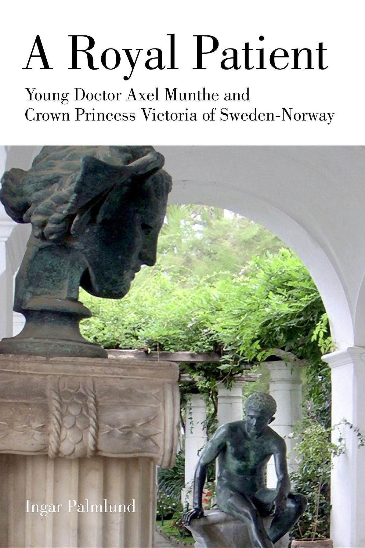 A Royal Patient: Young Doctor Axel Munthe and Crown Princecss Victoria of Sweden-Norway
