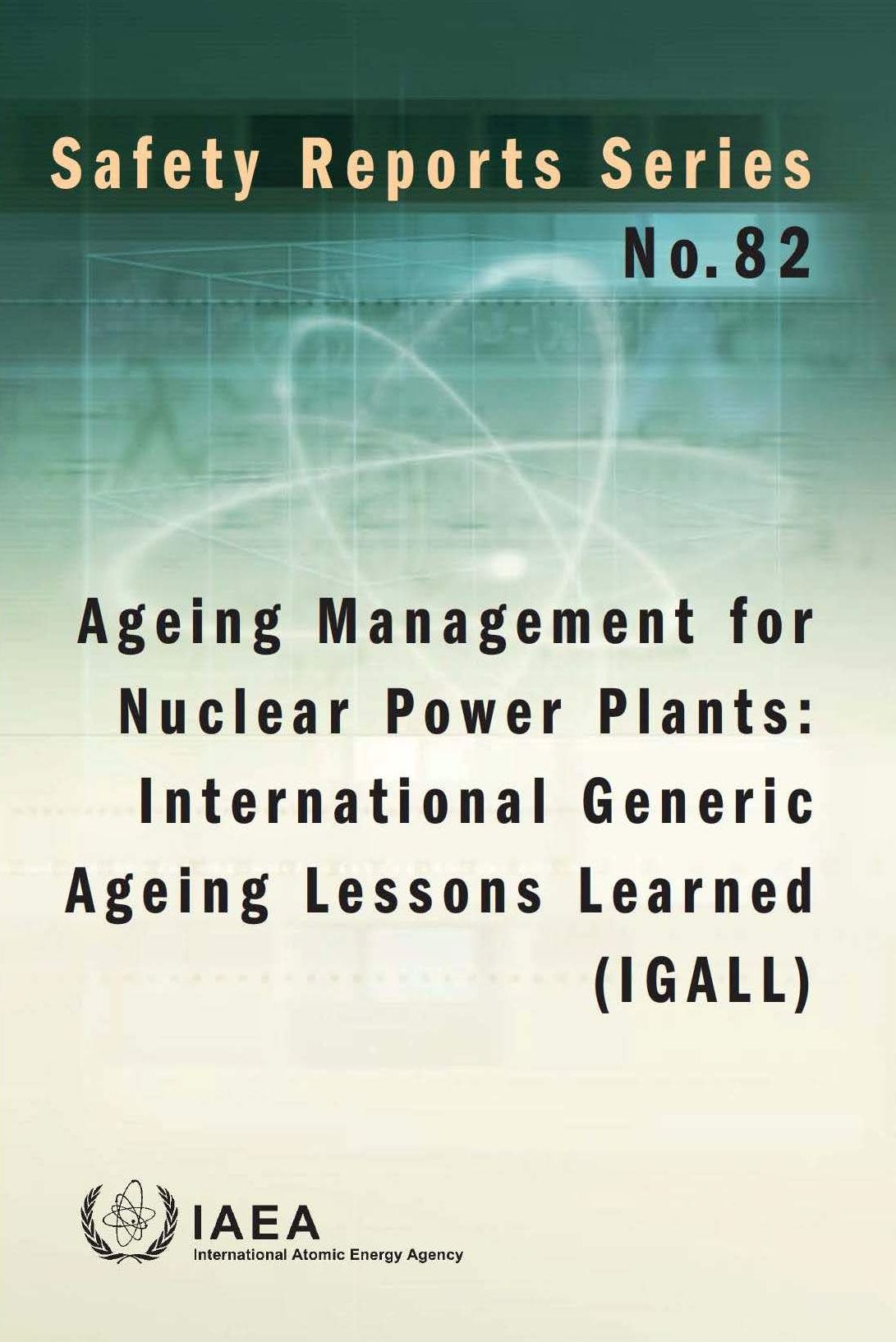 Ageing Management For Nuclear Power Plants: International Generic Ageing Lessons Learned (Igall): Safety Reports Series No. 82