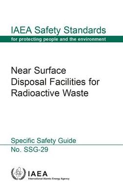 Near Surface Disposal Facilities For Radioactive Waste: IAEA Safety Standard Series No. SSG-29