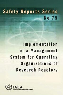 Implementation Of A Management System For Operating Organizations Of Research Reactors: IAEA Safety Series No. 75