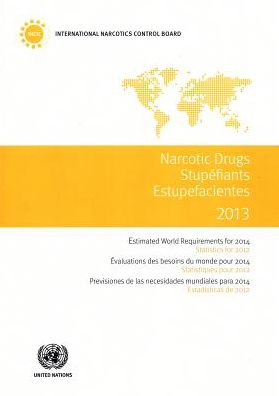 Estimated World Requirements of Narcotic Drugs / Stupefiants / Estupefacientes : Estimated World Requirements for 2014, Statistics for 2012 / Evaluations des besoins du monde pour 2014, Statistiques pour 2012 / Previsiones de las necesidades mundiales par