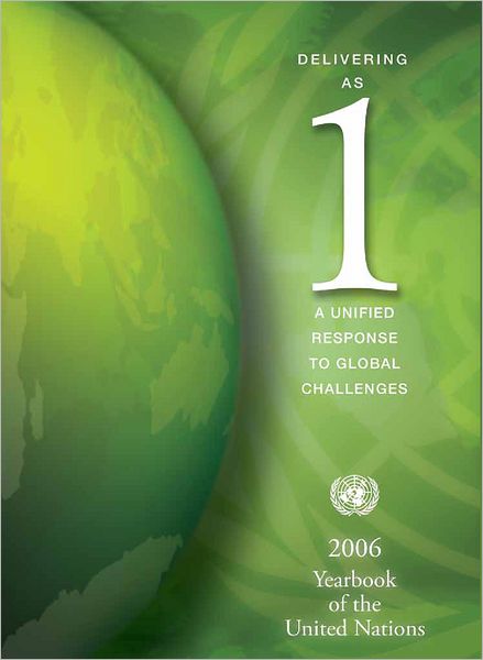 United Nations Yearbook 2006: Delivering as 1: A Unified Response to Global Challenges