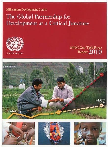 Mdg Gap Task Force Report 2010: The Global Partnership for Development at a Critical Juncture
