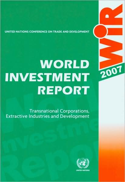 World Investment Report 2007: Transition Corporations, Extractive Industries and Development World Investment Report 2007: Transnational Corporations, Extractive Industries and Development (Includes CD-ROM)