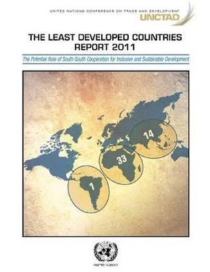 Least Developed Countries Report 2011: The Potential Role of South-South Cooperation for Inclusive and Sustainable Development