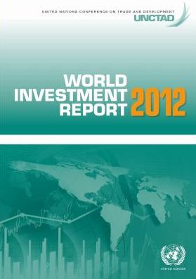 World Investment Report 2012: Towards a New Generation of Investment Policies