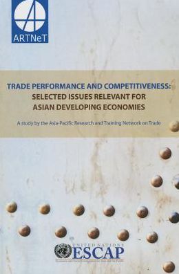 Trade Performance And Competitiveness: Selected Issues Relevant For Asian Developing Economies