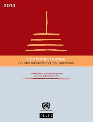 Economic Survey Of Latin America And The Caribbean: 2014: Challenges To Sustainable Growth In A New External Context