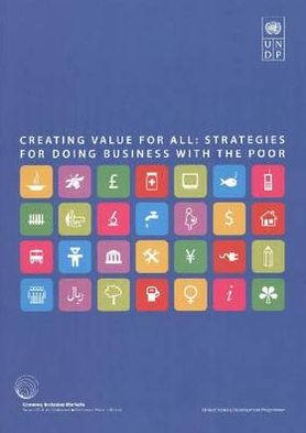 Creating Value for All: Strategies for Doing Business with the Poor