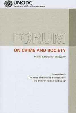 Forum on Crime and Society, Special Issue: The State of the World's Response to the Crime of Human Trafficking