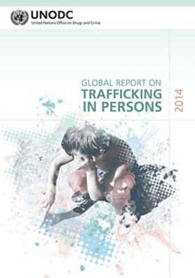 Global Report On Trafficking In Persons: 2014 (Includes Text On Country Profiles Data)