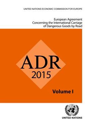 European Agreement Concerning The International Carriage Of Dangerous Goods By Road: Adr: Applicable As From 1 January 2015