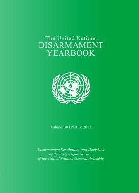 United Nations Disarmament Yearbook: 2013, Part 1