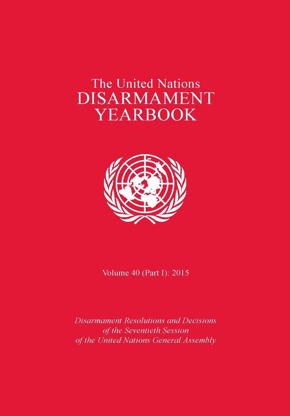 United Nations Disarmament Yearbook: 2015, Part 1