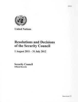 Resolutions and Decisions of the Security Council: 1 August 2011 - 31 July 2012