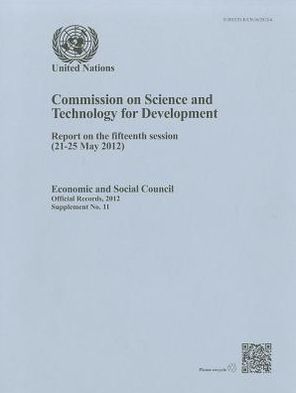Commission on Science and Technology for Development: Report on the Fifteenth Session (21-25 May 2012)