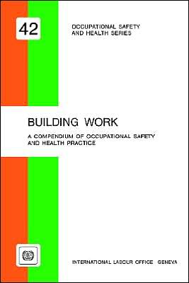 Building Work: A Compendium of Occupational Safety and Health (OSH 42)