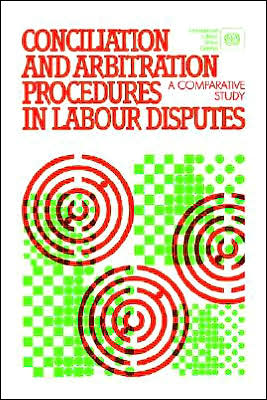 Conciliation and Arbitration Procedures in Labour Disputes: A Comparative Study
