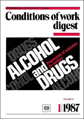 Alcohol and Drugs. Programmes of Assistance for Workers (Conditions of Work Digest 1/87)