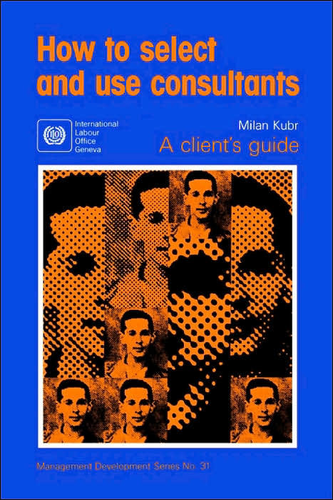 How to Select and Use Consultants: A Client's Guide