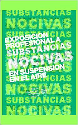 Exposicion Profesional A Substancias Nocivas En Suspension En El Aire. Repertorio De Recomendaciones Practicas De La Oit