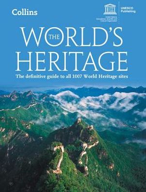 World's Heritage: The Definitive Guide To All 1007 World Heritage Sites