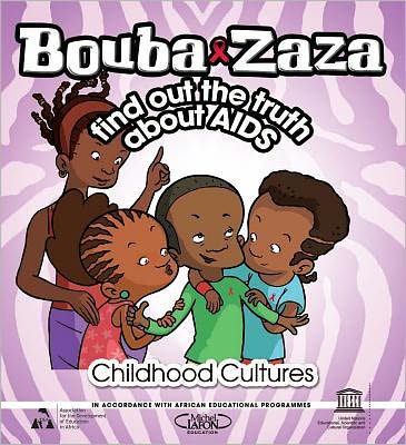 Bouba & Zaza Find Out the Truth about AIDS: Childhood Cultures Series