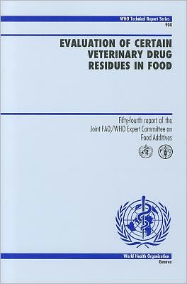 Evaluation of Certain Veterinary Drug Residues in Food: 54th Report of the Joint FAO/WHO Expert Committee on Food Additives
