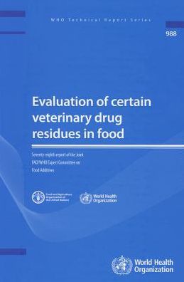 Evaluation of Certain Veterinary Drug Residues in Food: Seventy-eighth Report of the Joint FAO/WHO Expert Committee on Food Additives