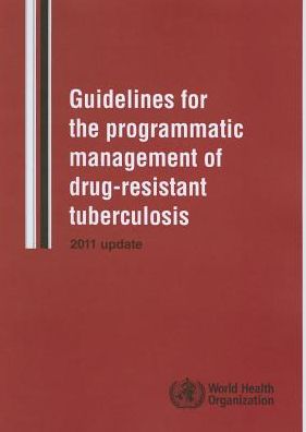 Guidelines for the Programmatic Management of Drug-Resistant Tuberculosis: 2011 Update