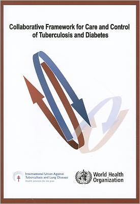 Collaborative Framework for Care and Control of Tuberculosis and Diabetes
