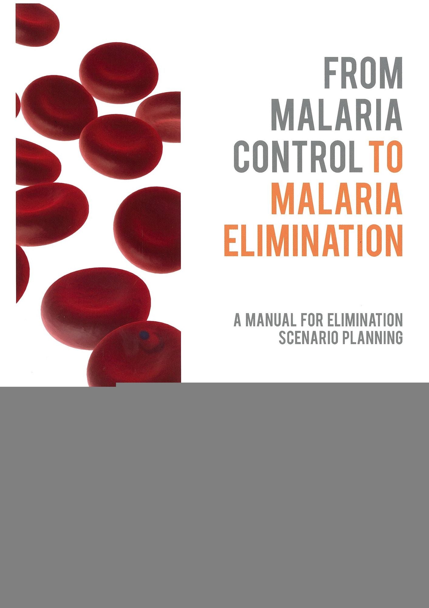 From Malaria Control to Malaria Elimination: A Manual for Elimination Scenario Planning