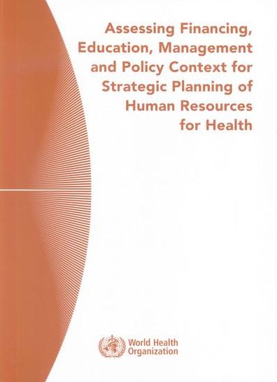 Assessing Financing, Education, Management and Policy Context for Strategic Planning of Human Resources for Health