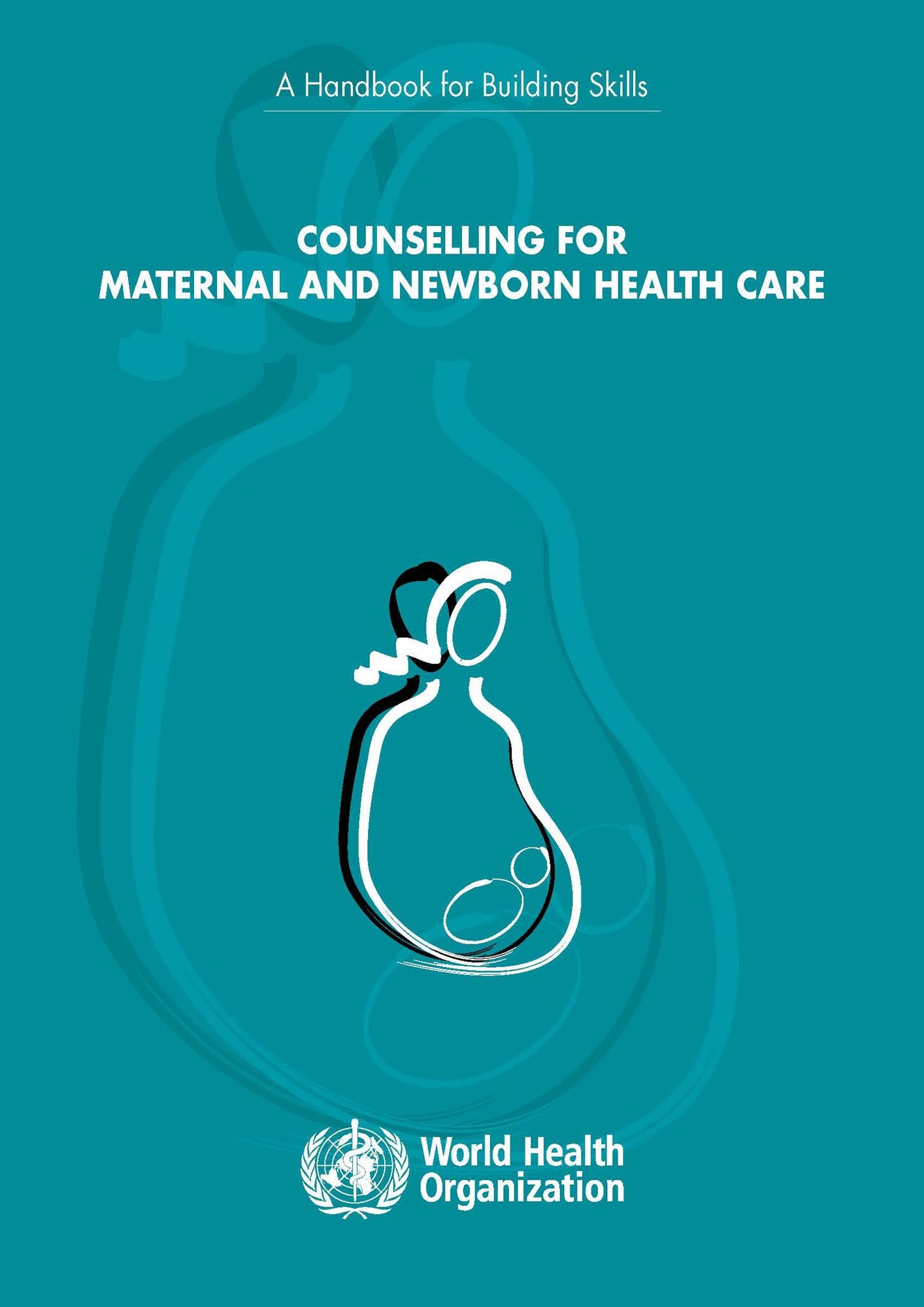 Counselling for Maternal and Newborn Health Care: A Handbook for Building Skills