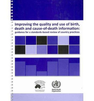 Improving the Quality and Use of Birth, Death & Cause of Death Information: Guidance for a Standards-based Review of Country Practices