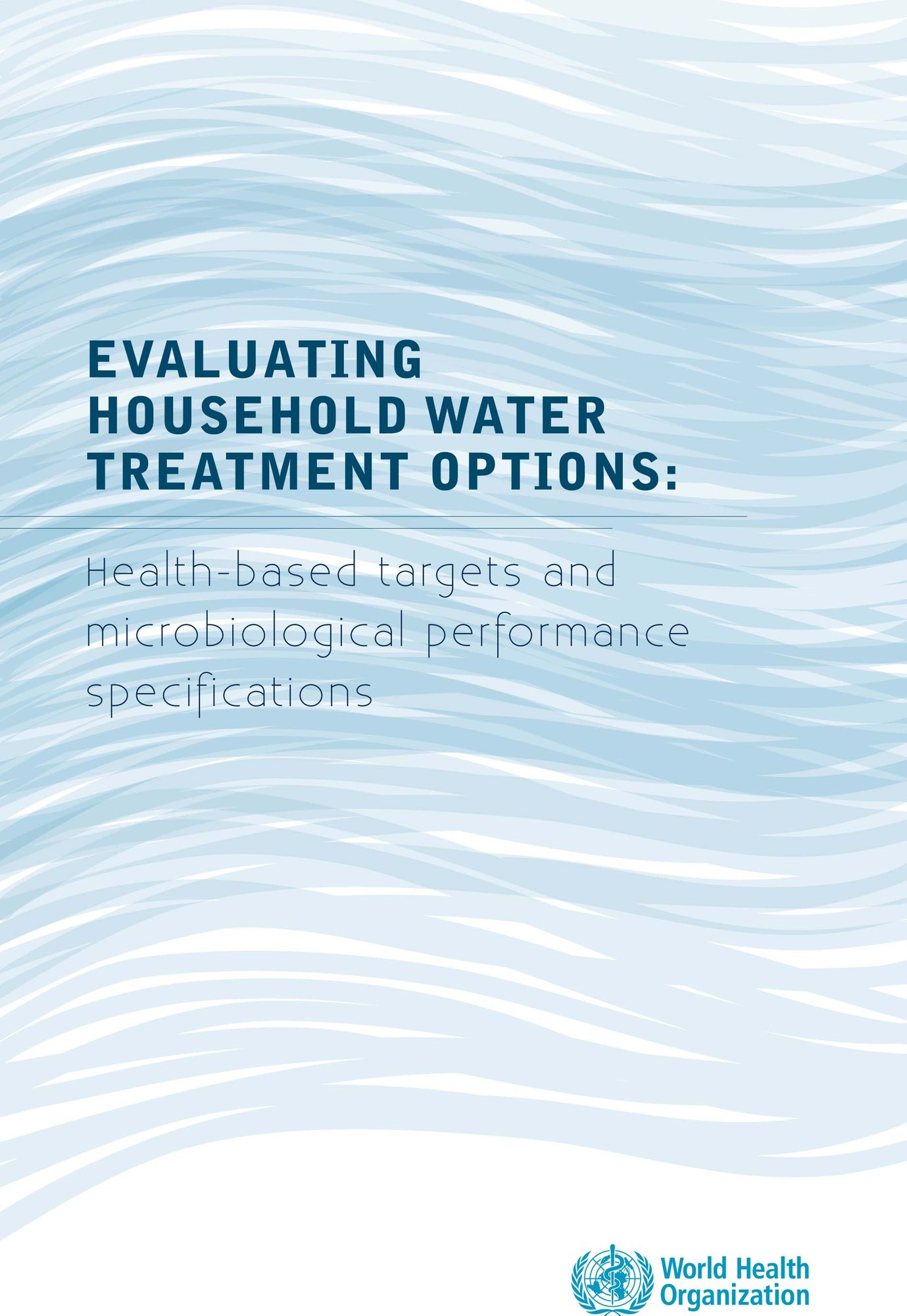 Evaluating Household Water Treatment Options: Health-Based Targets and Microbiological Performance Specifications