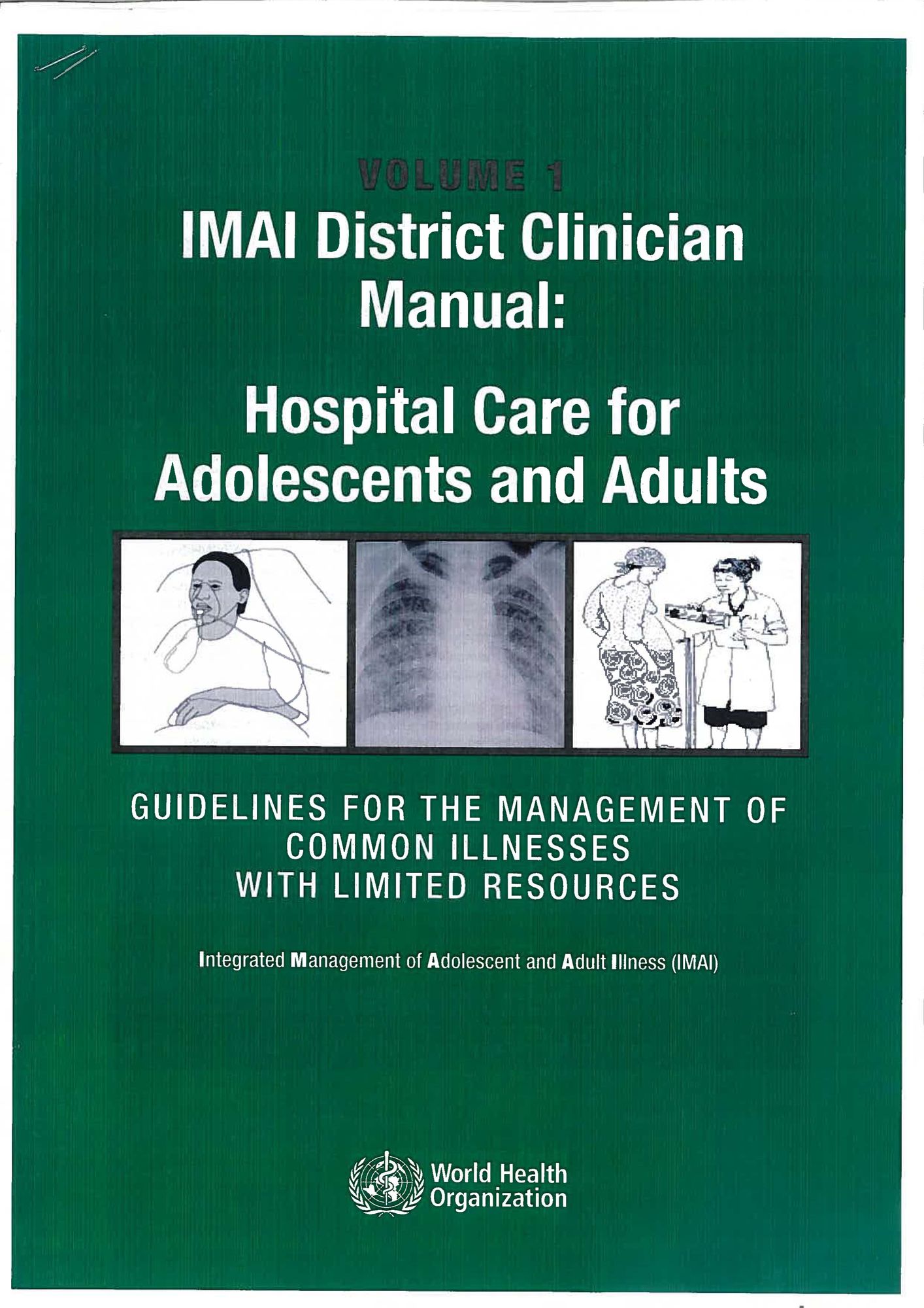 IMAI District Clinician Manual, Hospital Care for Adolescents and Adults: Guidelines for the Management of Illnesses with Limited Resources