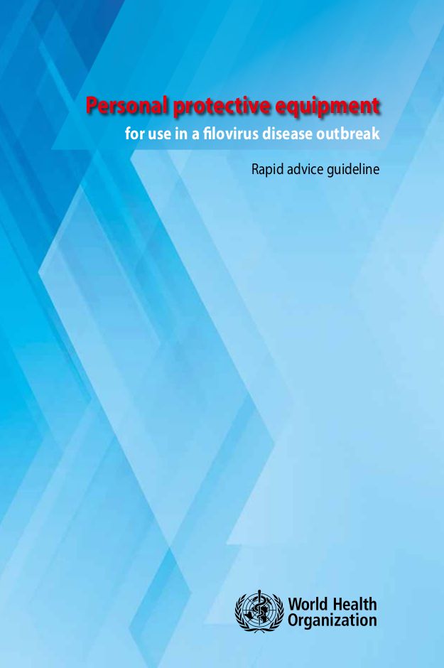 Personal Protective Equipment for Use in a Filovirus Disease Outbreak: Rapid Advice Guideline