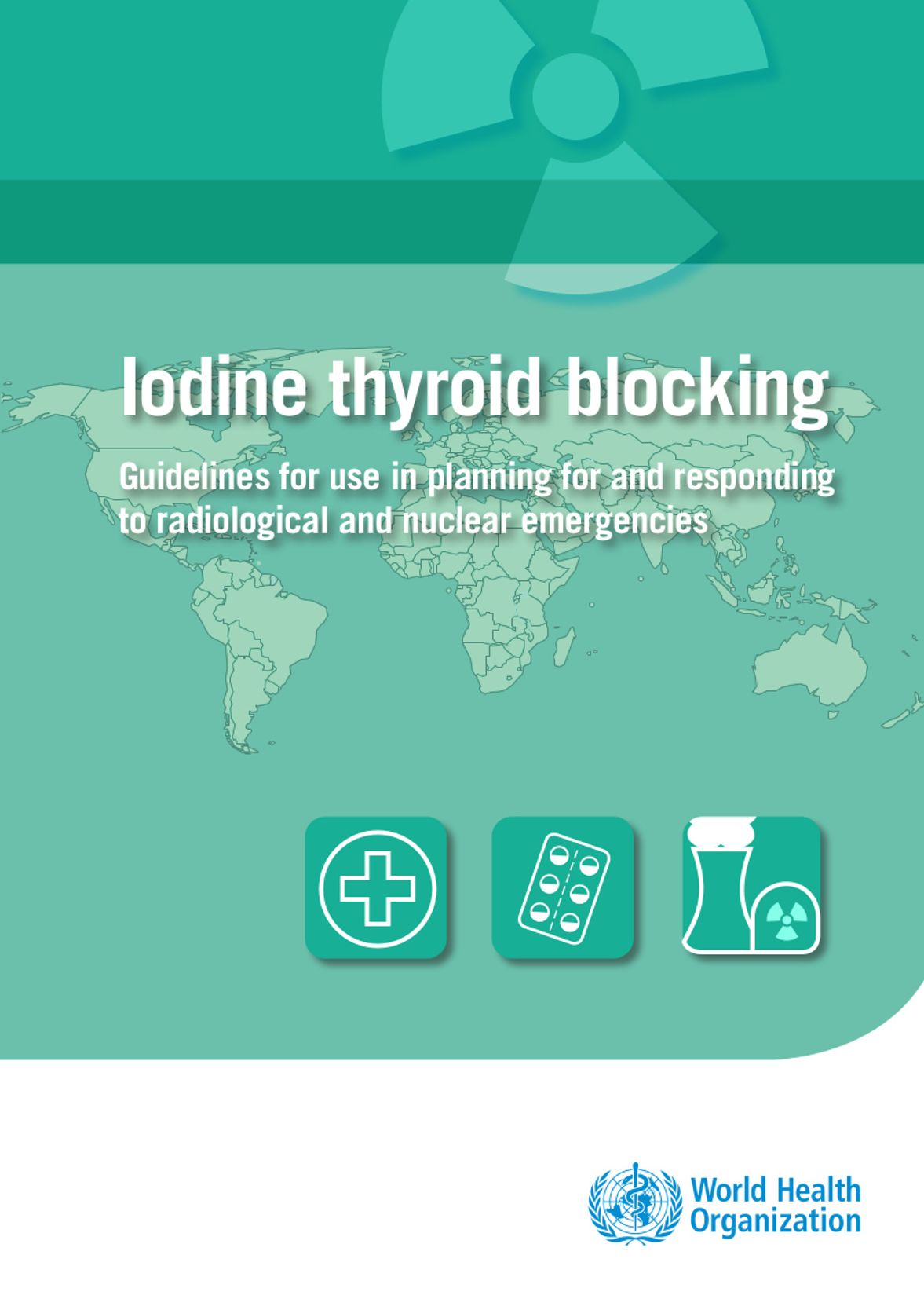 Iodine Thyroid Blocking: Guidelines for Use in Planning for and Responding to Radiological and Nuclear Emergencies