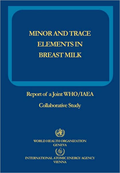 Minor and Trace Elements in Breast Milk: Report of a Joint WHO/IAEA Collaborative Study