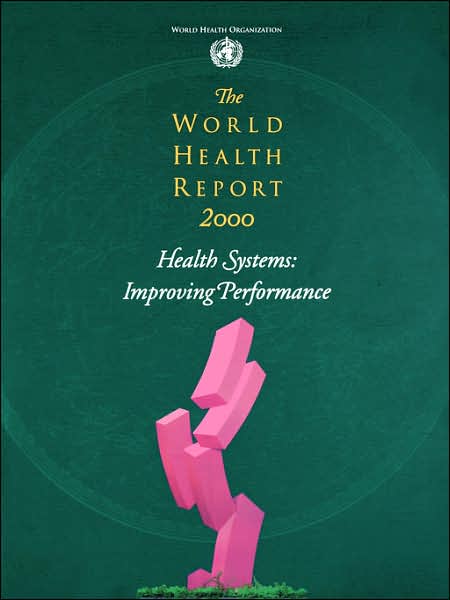 World Health Report 2000: Health Systems: Improving Performance
