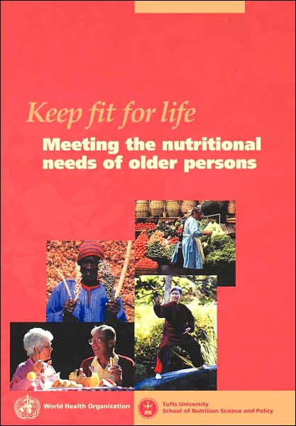 Keep Fit for Life: Meeting the Nutritional Needs of Older Persons