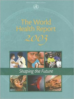 The World Health Report 2003: Shaping the Future