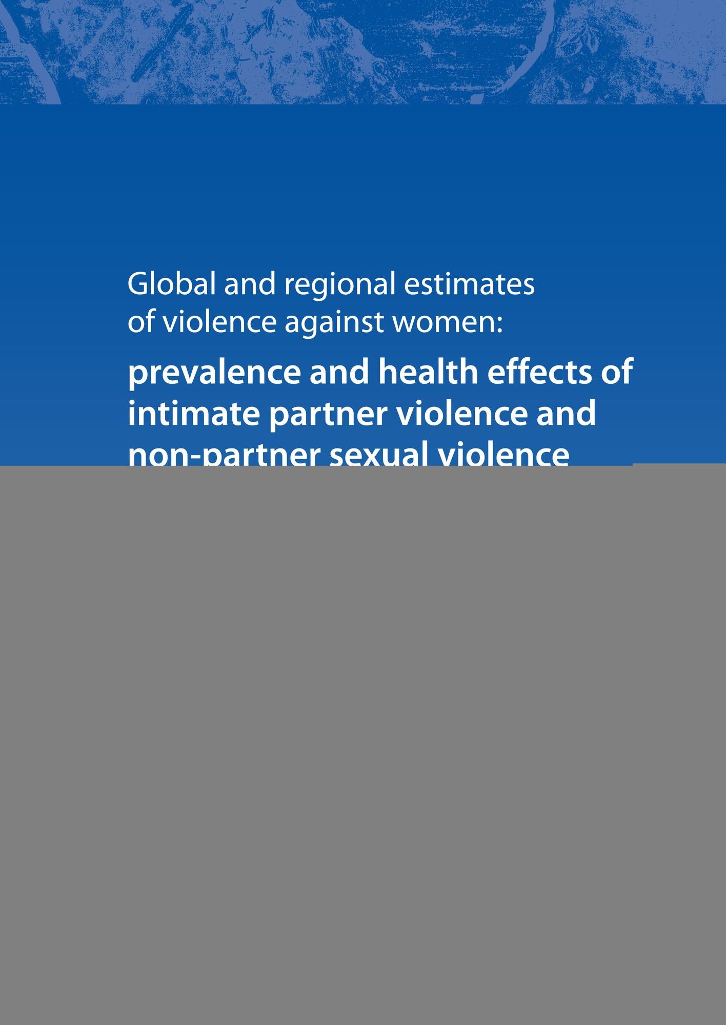 Global and Regional Estimates of Violence Against Women: Prevalence and Health Effects of Intimate Partner Violence and Non-partner Sexual Violence