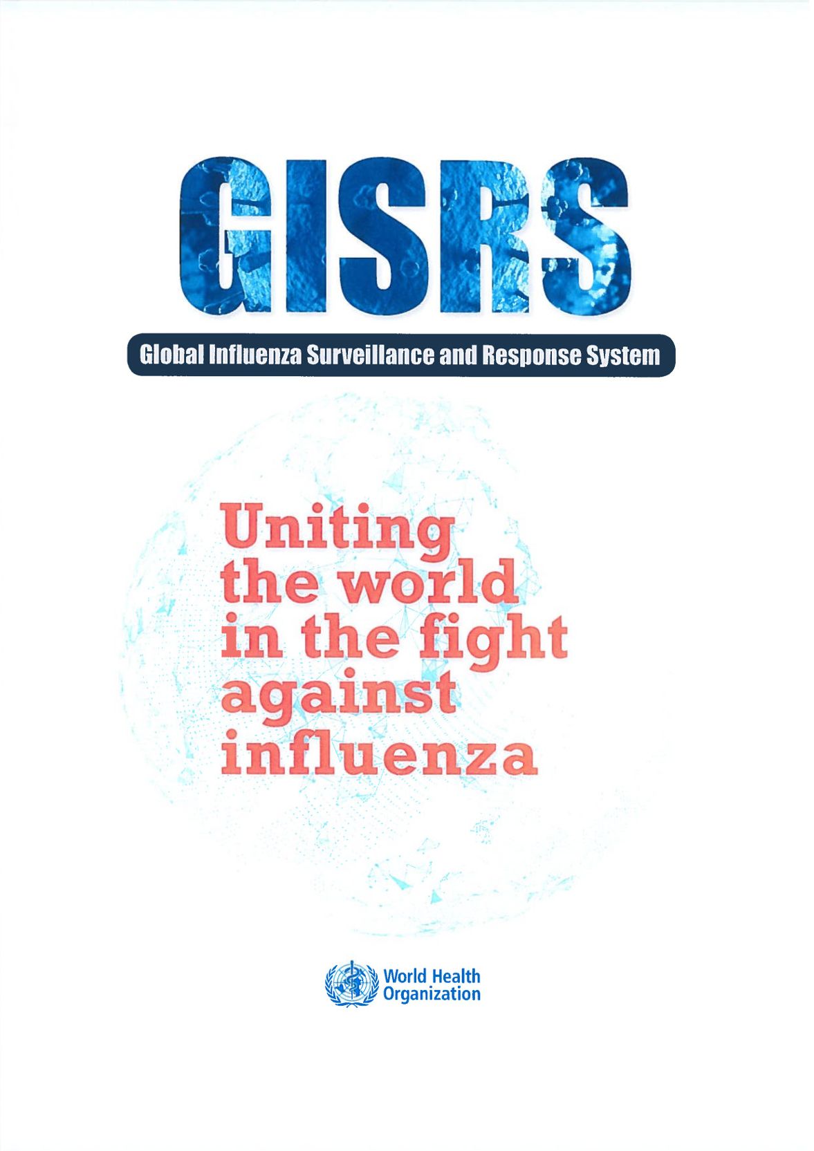 Uniting the World in the Fight Against Influenza: The Global Influenza Surveillance and Response System (Gisrs)