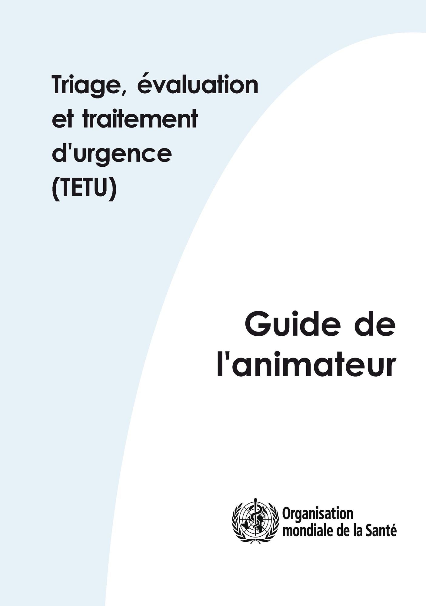 Triage evaluation et traitement d'urgence (TETU): Package: Manuel du participant et guide de l'animateur