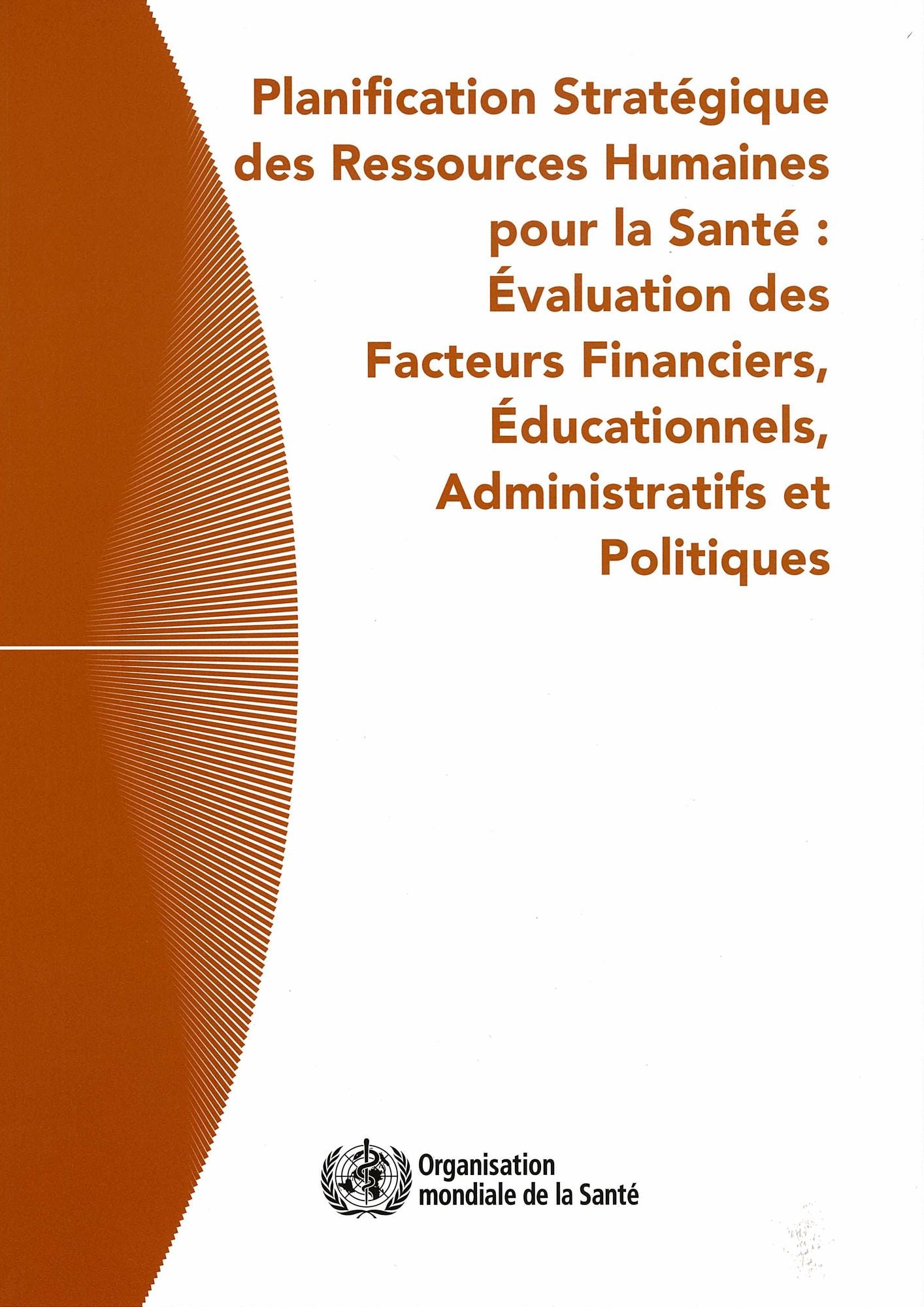 Planification strategique des ressources humaines pour la sante: Evaluation des facteurs financiers, educationnels, administratifs et politiques