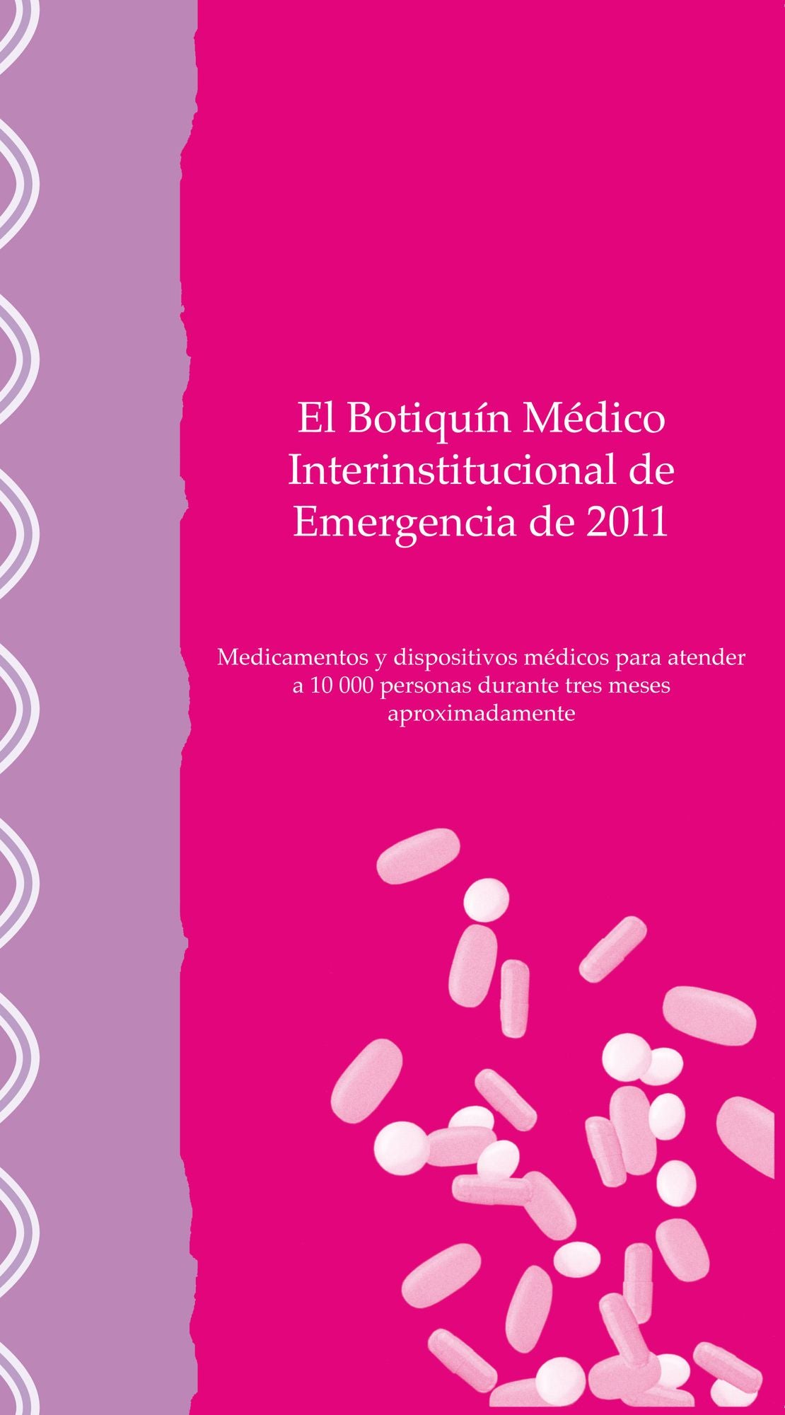 El Botiquin medico interinstitucional de emergencia de 2011: Medicamentos y dispositivos medicos para atender a 10,000 personas durante tres meses aproximadamente
